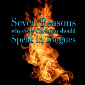 Seven Reasons Why Every Christian Should Speak in Tongues by Paul Jinadu